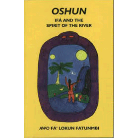 Oshun Ifa and the Spirit if the River by Awo Fa Lokun Fatunmbi